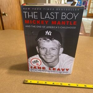 The Last Boy: Mickey Mantle & The End of America's Childhood by Jane Leavy 2010